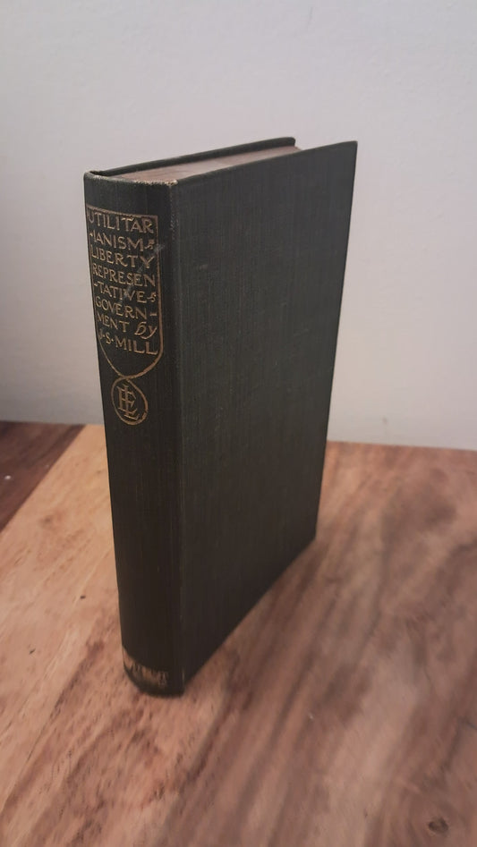 John Stuart Mill – Utilitarianism, Liberty & Representative Government | First Edition, Second Impression (1912)