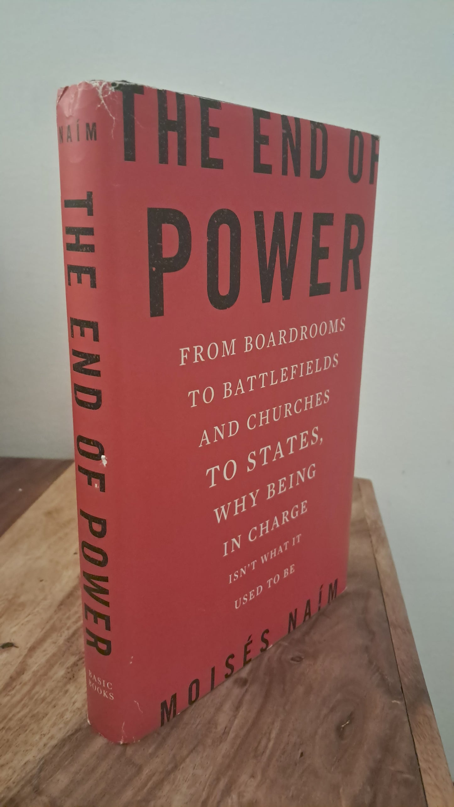 The End of Power. Moisés Naím. First Edition, First Printing.