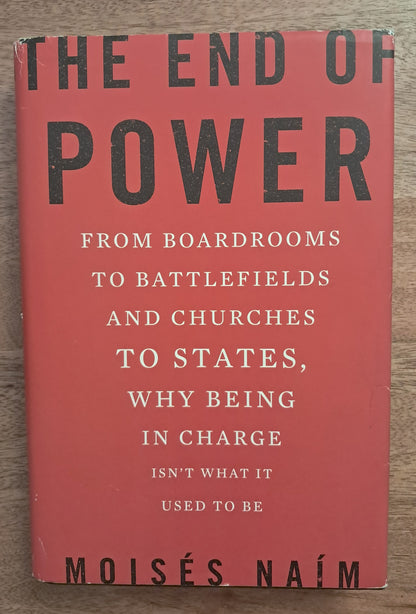 The End of Power. Moisés Naím. First Edition, First Printing.