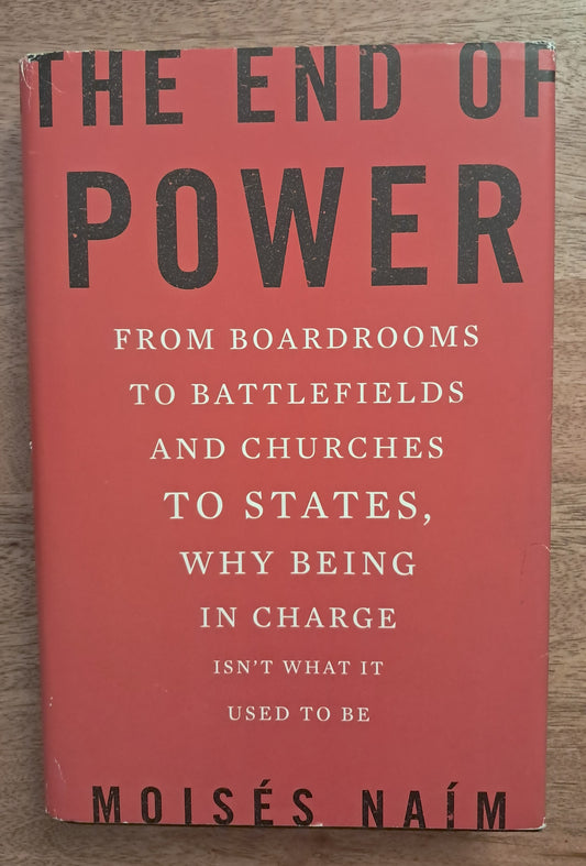 The End of Power. Moisés Naím. First Edition, First Printing.